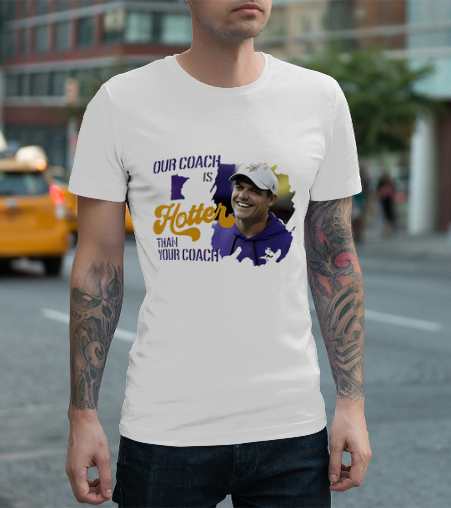 Kevin Oconnell Minnesota Vikings Our Coach Is Hotter Than Your Coach T-Shirt