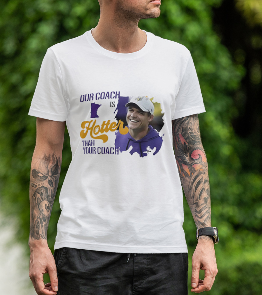 Kevin Oconnell Minnesota Vikings Our Coach Is Hotter Than Your Coach T-Shirt