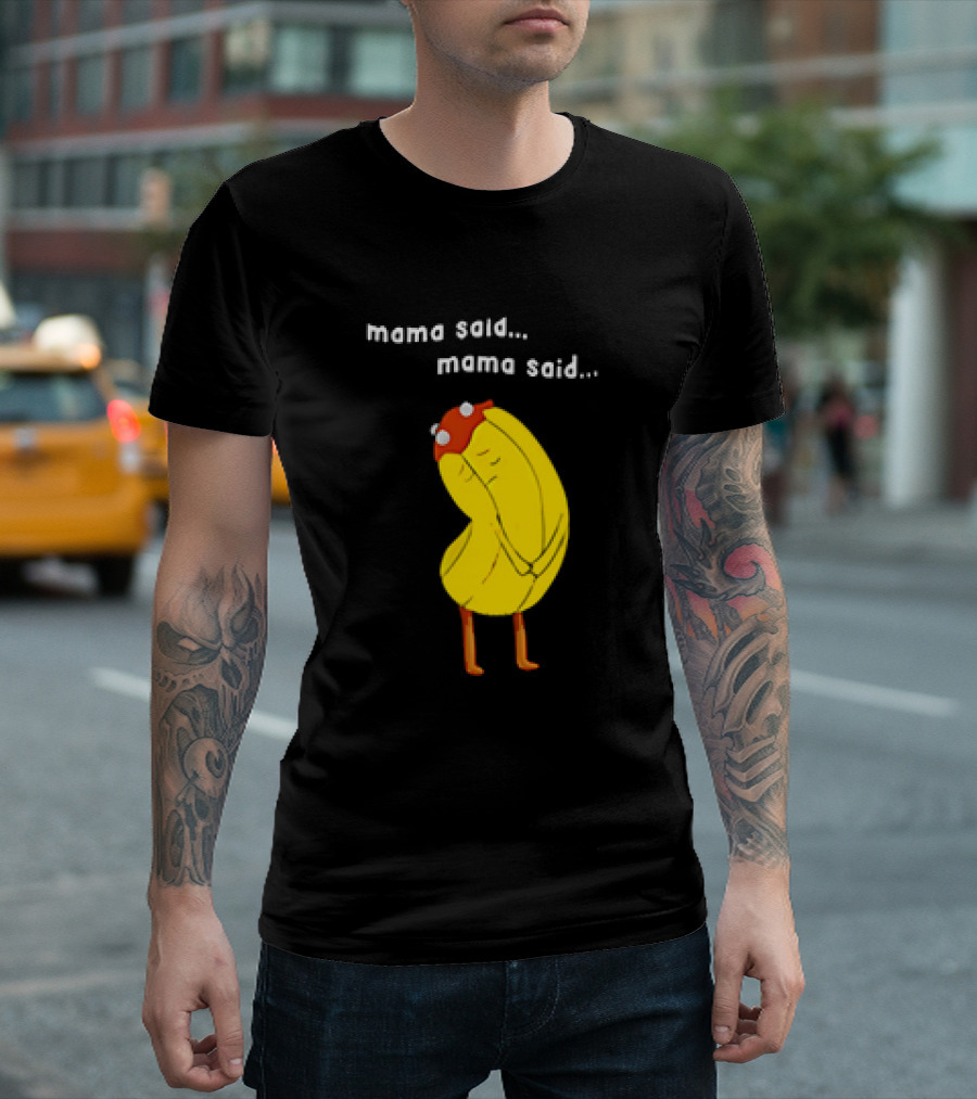 Mama Said. Mama Said. Banana Character With Red Hat T-Shirt