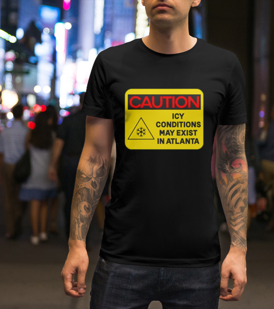 Caution Icy Conditions May Exist In Atlanta Warning Sign T-Shirt