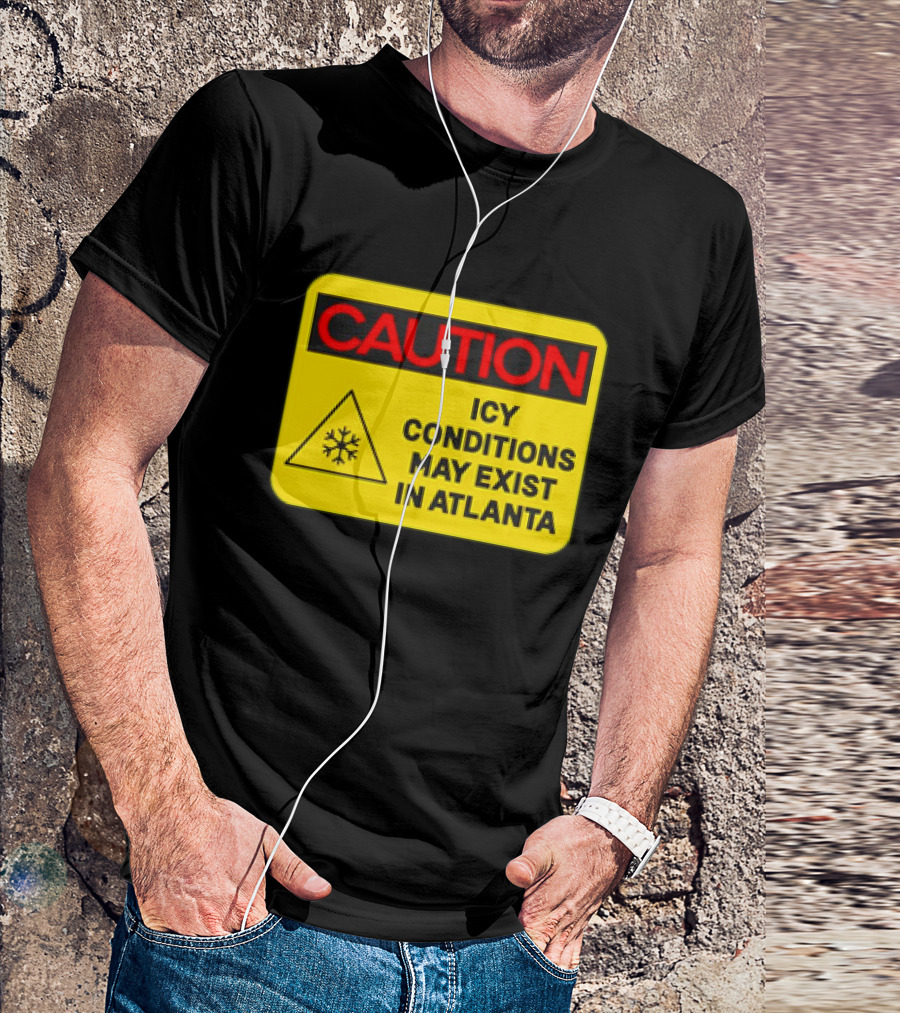 Caution Icy Conditions May Exist In Atlanta Warning Sign T-Shirt