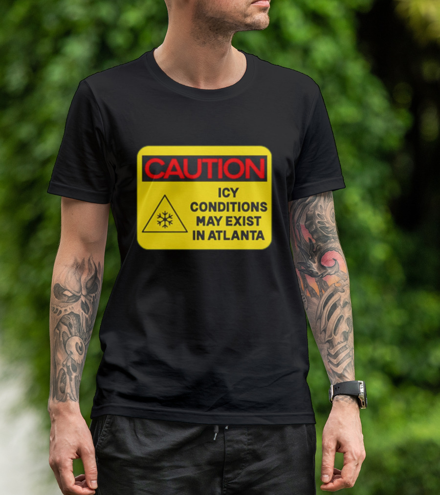 Caution Icy Conditions May Exist In Atlanta Warning Sign T-Shirt