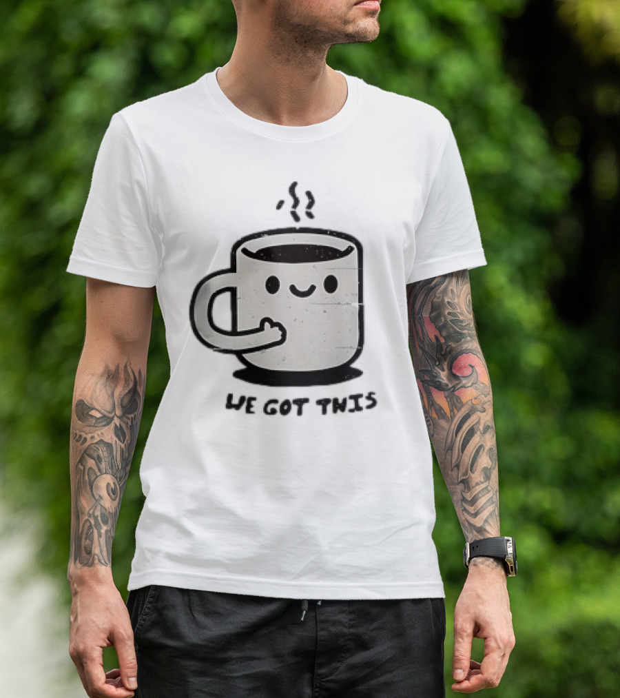 A Cup Of Coffee We Got This Cute Motivational Cartoon T-Shirt