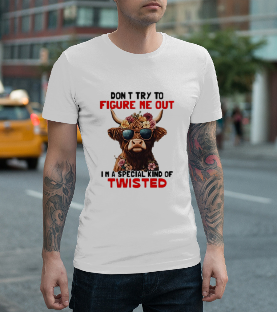 Don’t Try to Figure Me Out Cow with Flowers and Sunglasses Special Kind of Twisted T-Shirt