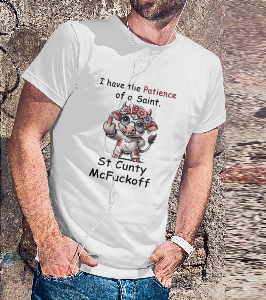 I Have The Patience Of A Saint St Cunty McFuckoff Cow With Flowers And Glasses T-Shirt