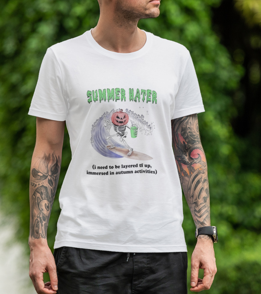 Summer Hater I Need To Be Layered TF Up Immersed In Autumn Activities Pumpkin Skeleton Surfing T-Shirt