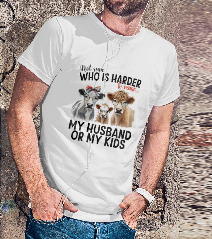 Not Sure Who Is Harder To Raise My Husband Or My Kids Cow Glasses Family T-Shirt