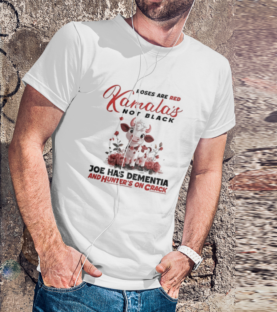 Roses Are Red Kamala's Not Black Joe Has Dementia Hunter's On Crack Cow With Roses T-Shirt