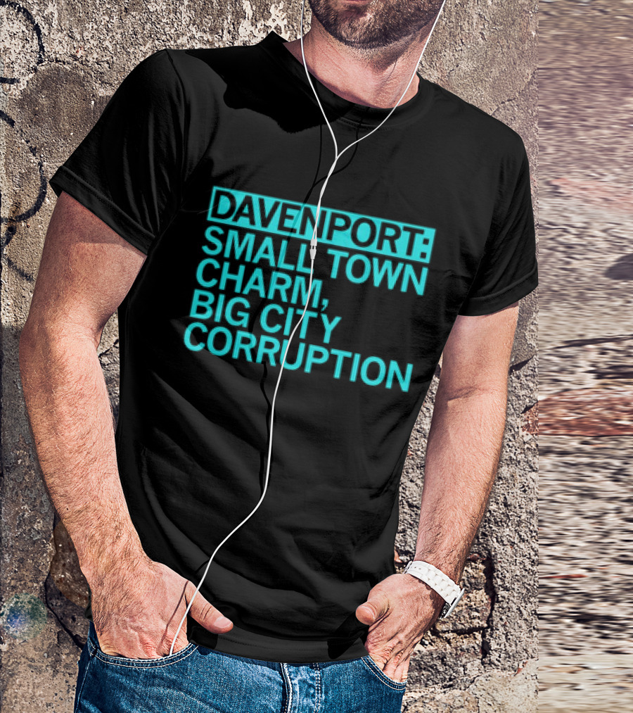Davenport Small Town Charm Big City Corruption T-Shirt