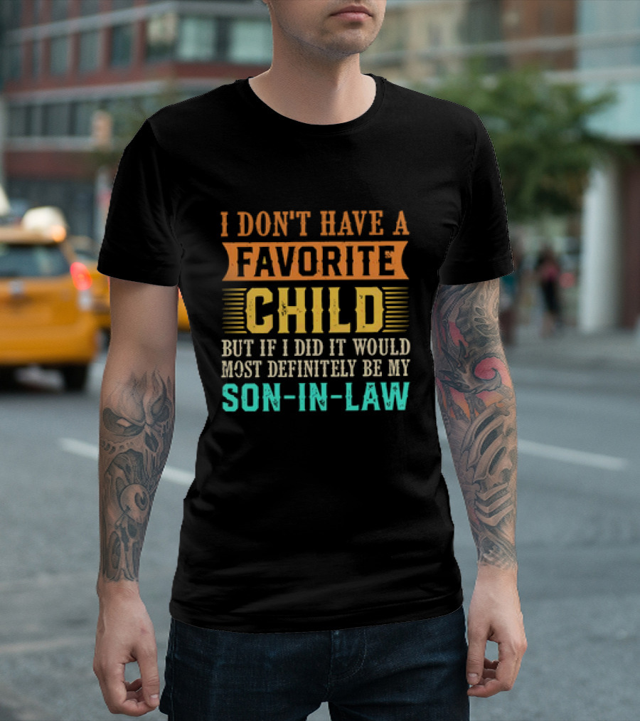 I Don't Have a Favorite Child But If I Did It Would Most Definitely Be My Son-in-Law Vintage T-Shirt
