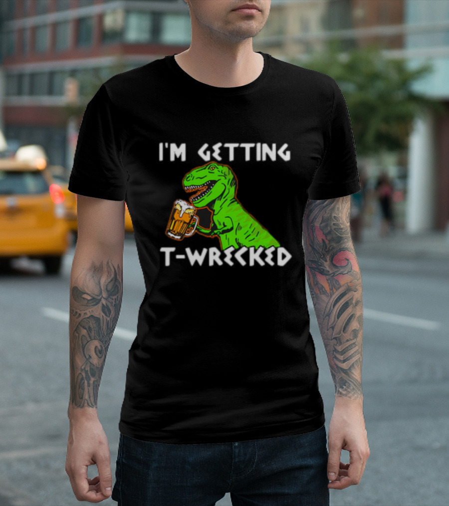 I'm Getting T-Wrecked T-Rex Dinosaur with Beer T-Shirt