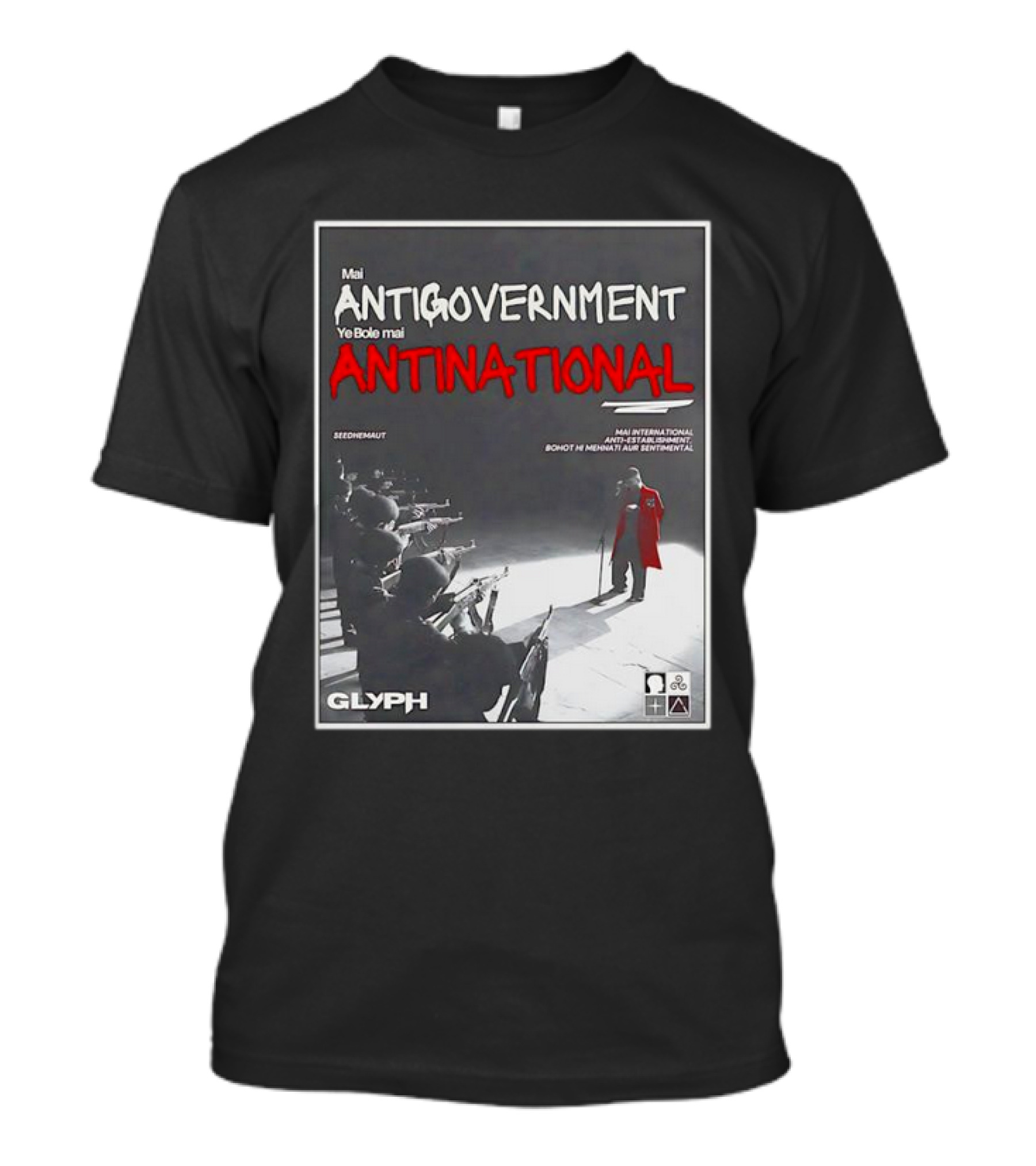 Mai Antigovernment Ye Bole Mai Antinational Mai International Anti-Sentimental Bohot Hi Mehanti Aur Sentimental Seedhenaut Glyph T-Shirt