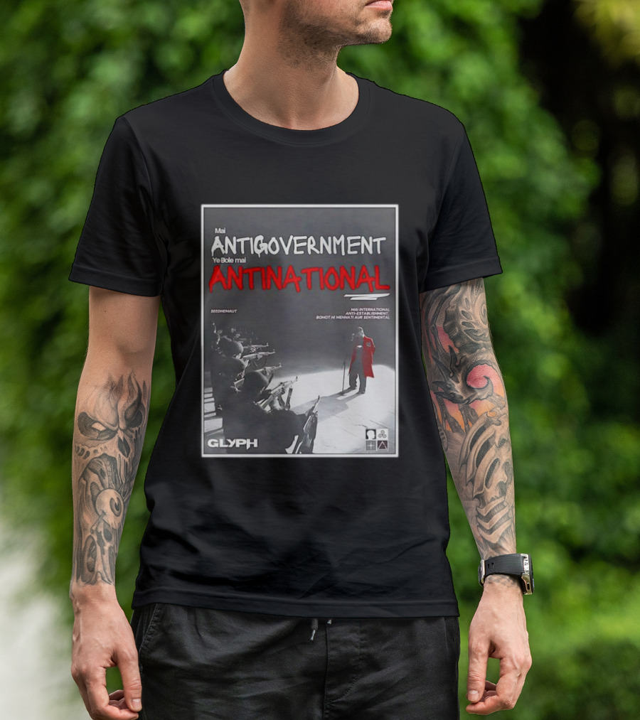 Mai Antigovernment Ye Bole Mai Antinational Mai International Anti-Sentimental Bohot Hi Mehanti Aur Sentimental Seedhenaut Glyph T-Shirt