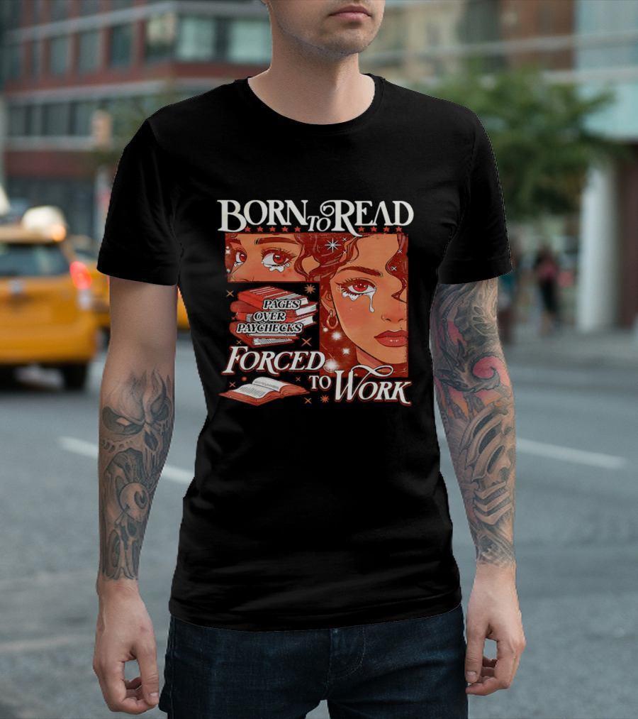 Born To Read Forced To Work Crying Woman With Books T-Shirt