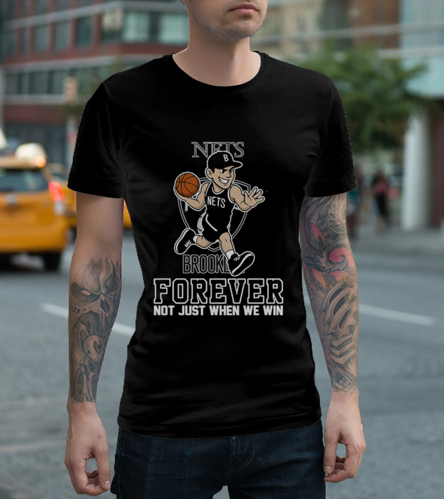 Brooklyn Nets Forever Not Just When We Win Basketball Player T-Shirt