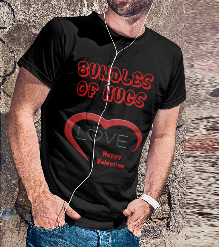BUNDLES OF HUGS LOVE HAPPY VALENTINE T-Shirt