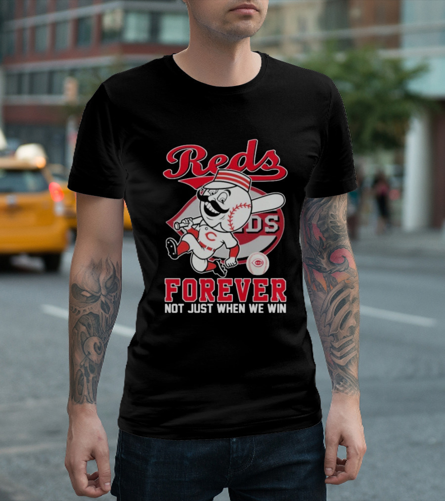 Cincinnati Reds Mascot Forever Not Just When We Win T-Shirt
