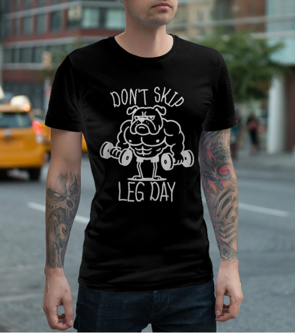 Bulldog Lifting Dumbbells Don't Skip Leg Day T-Shirt