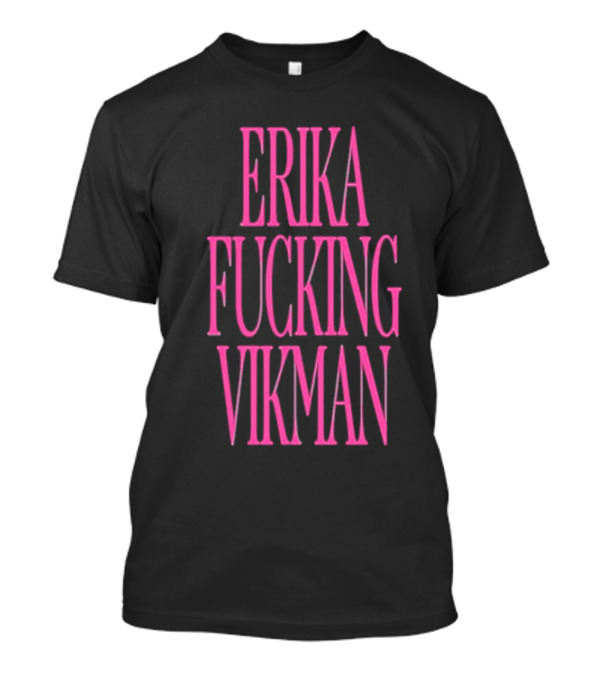 Erika Vikman Erika Fucking Vikman Pink Bold Text T-Shirt