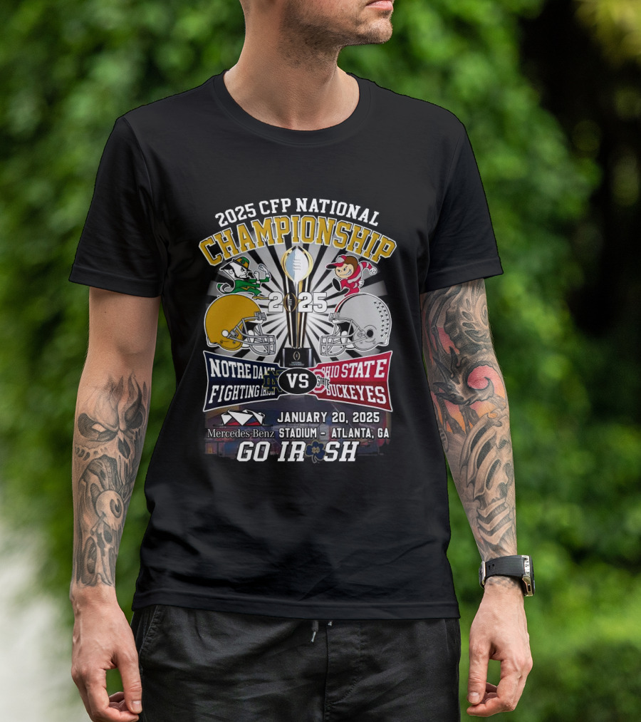 2025 CFP National Championship Notre Dame Fighting Irish Vs Ohio State Buckeyes January 20 Mercedes-Benz Stadium Atlanta Go Irish T-Shirt