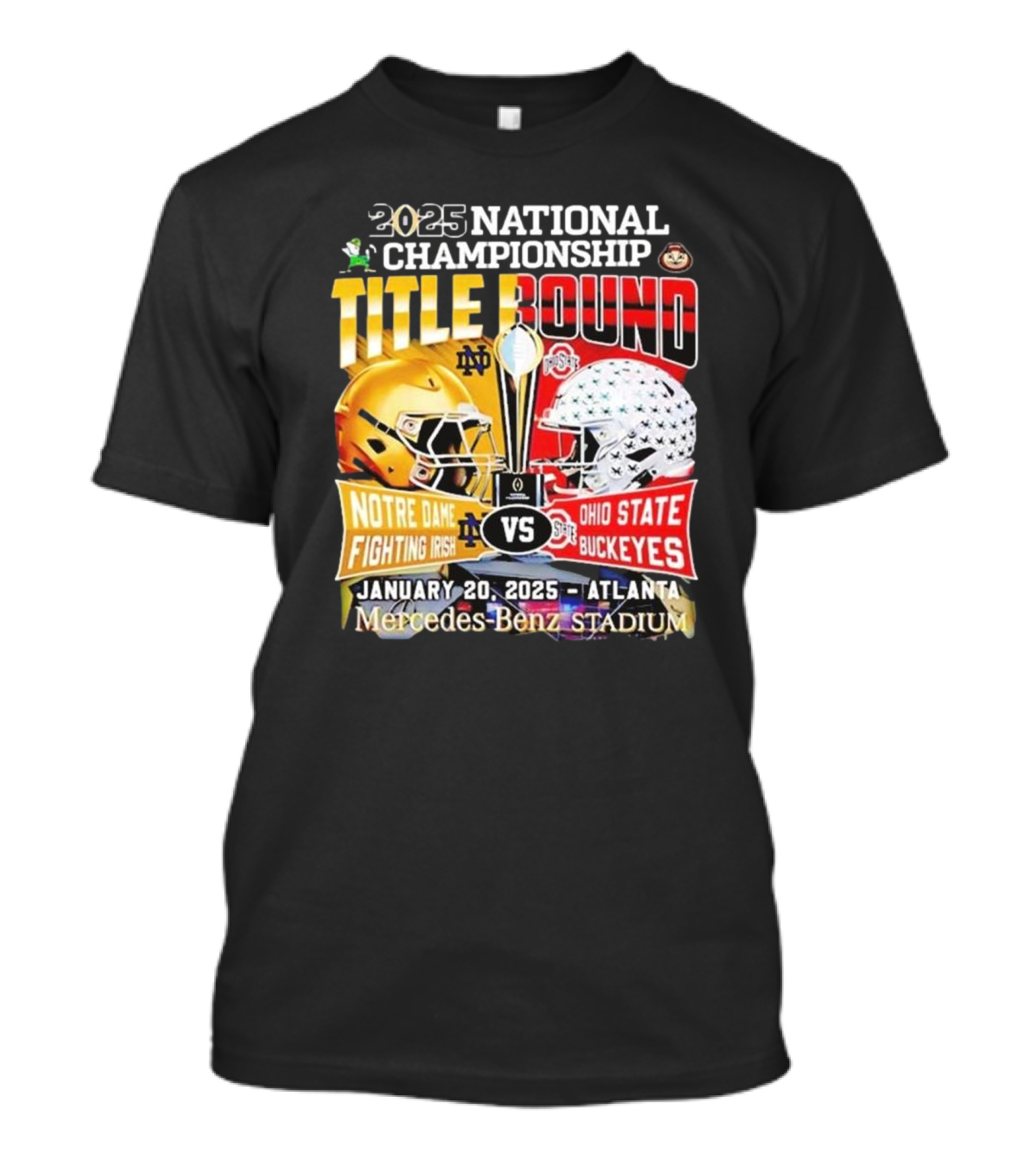 2025 National Championship Title Bound Notre Dame Fighting Irish Vs Ohio State Buckeyes January 20 Atlanta Mercedes-Benz Stadium T-Shirt