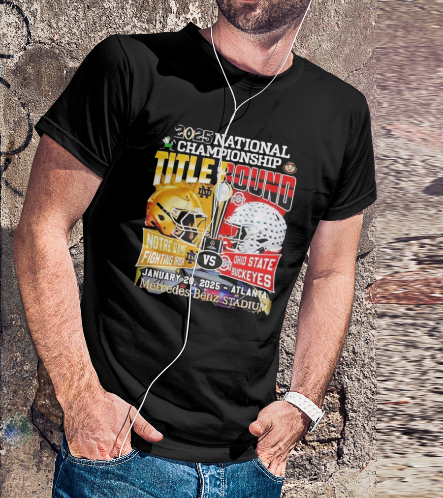 2025 National Championship Title Bound Notre Dame Fighting Irish Vs Ohio State Buckeyes January 20 Atlanta Mercedes-Benz Stadium T-Shirt