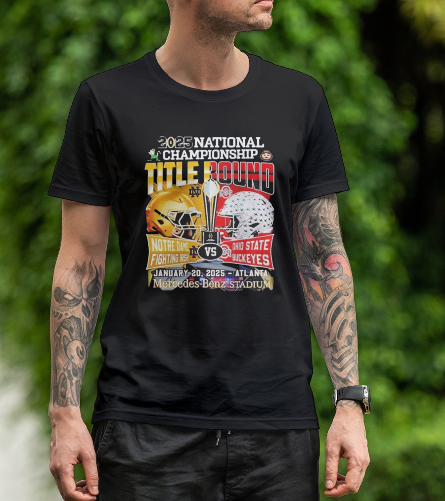 2025 National Championship Title Bound Notre Dame Fighting Irish Vs Ohio State Buckeyes January 20 Atlanta Mercedes-Benz Stadium T-Shirt