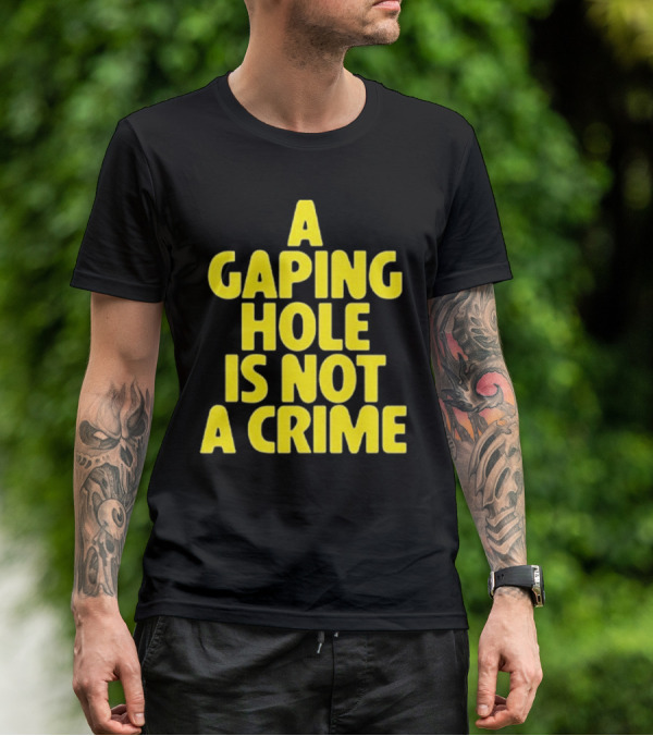 A Gaping Hole Is Not A Crime Yellow Text T-Shirt