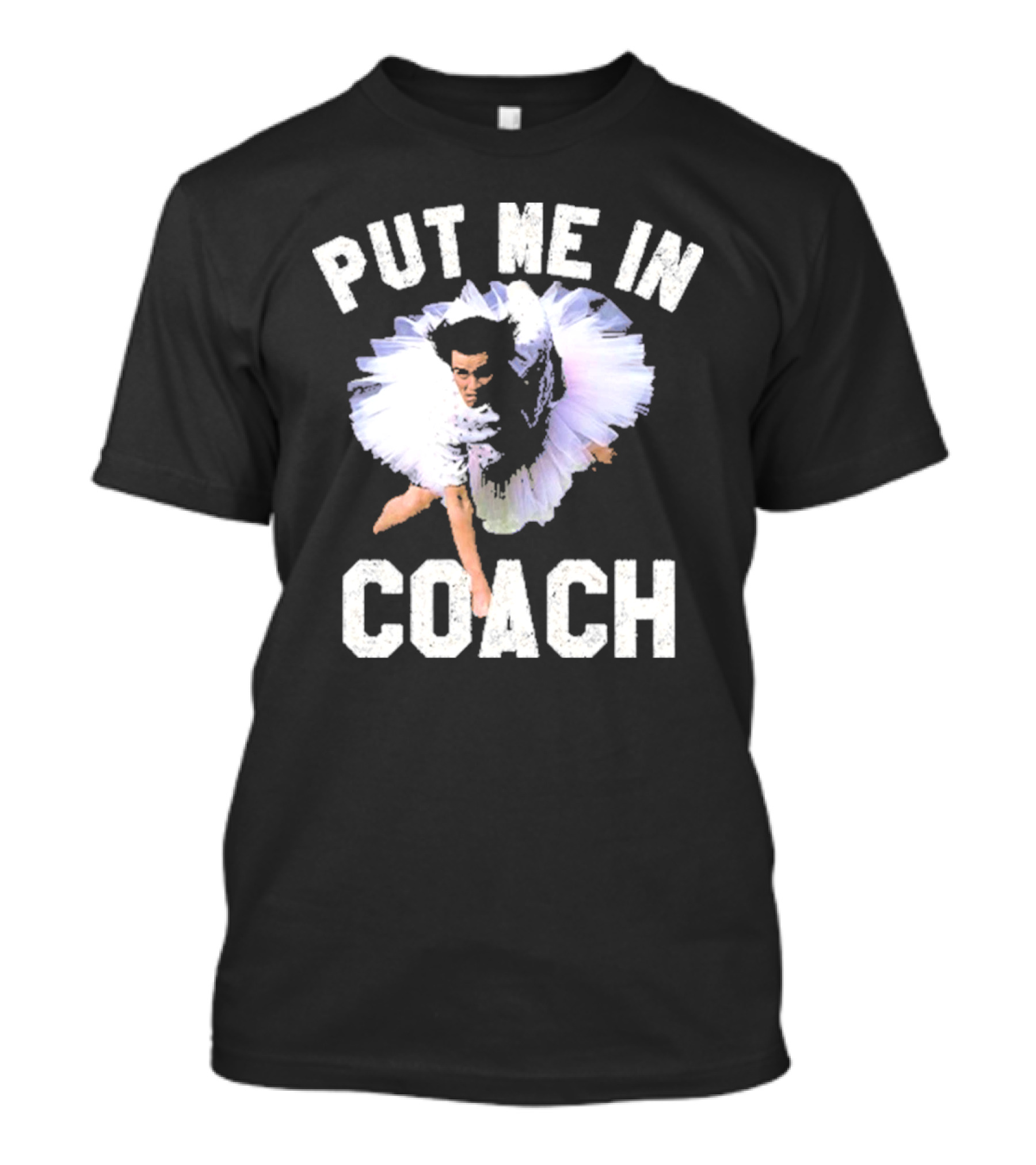 PUT ME IN COACH ACE VENTURA JIM CARREY TUTU SCENE T-Shirt