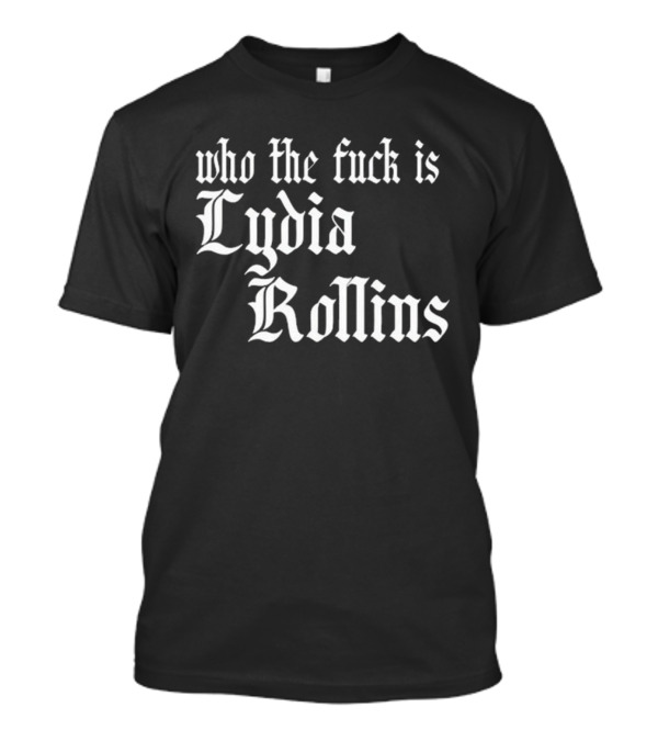 Alice Who The Fuck Is Lydia Rollins T-Shirt