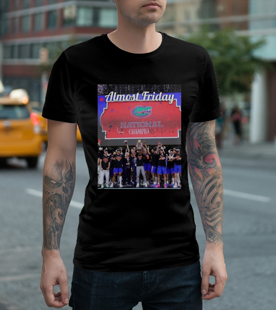 Almost Friday National Champions Florida Gators Victory Celebration T-Shirt