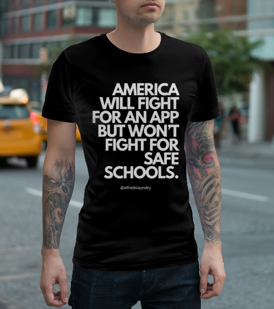 America Will Fight For An App But Won’t Fight For Safe Schools T-Shirt
