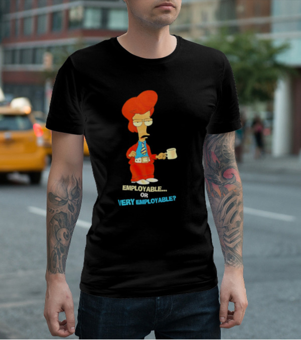 American Dad Employable Or Very Employable Roger In Red Suit Holding Coffee T-Shirt
