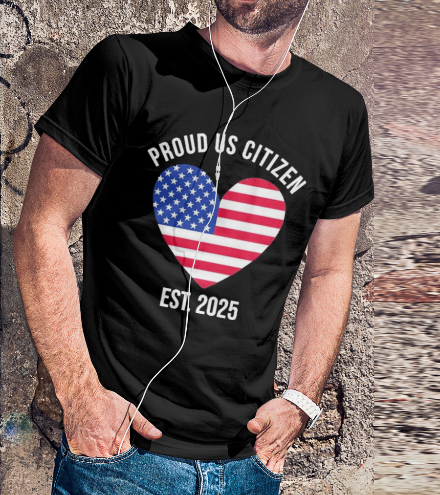 Proud US Citizen Heart USA Est. 2025 T-Shirt