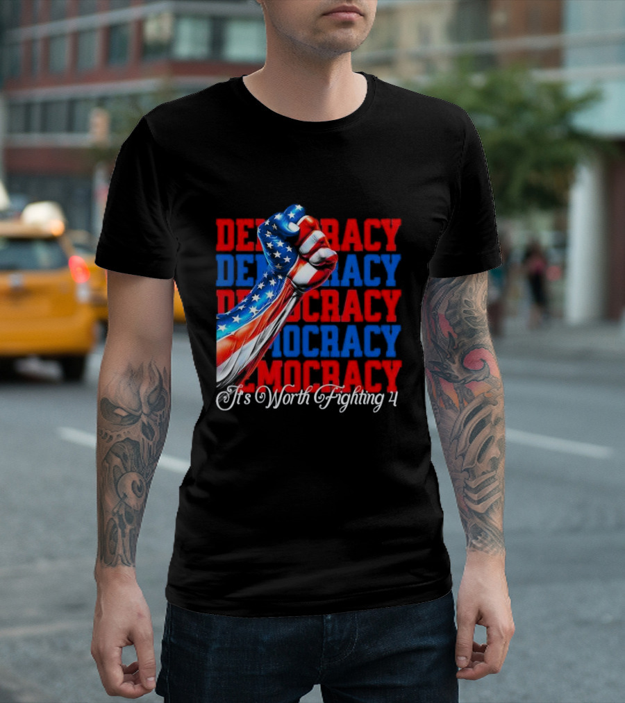 Democracy Fist It's Worth Fighting 4 America T-Shirt