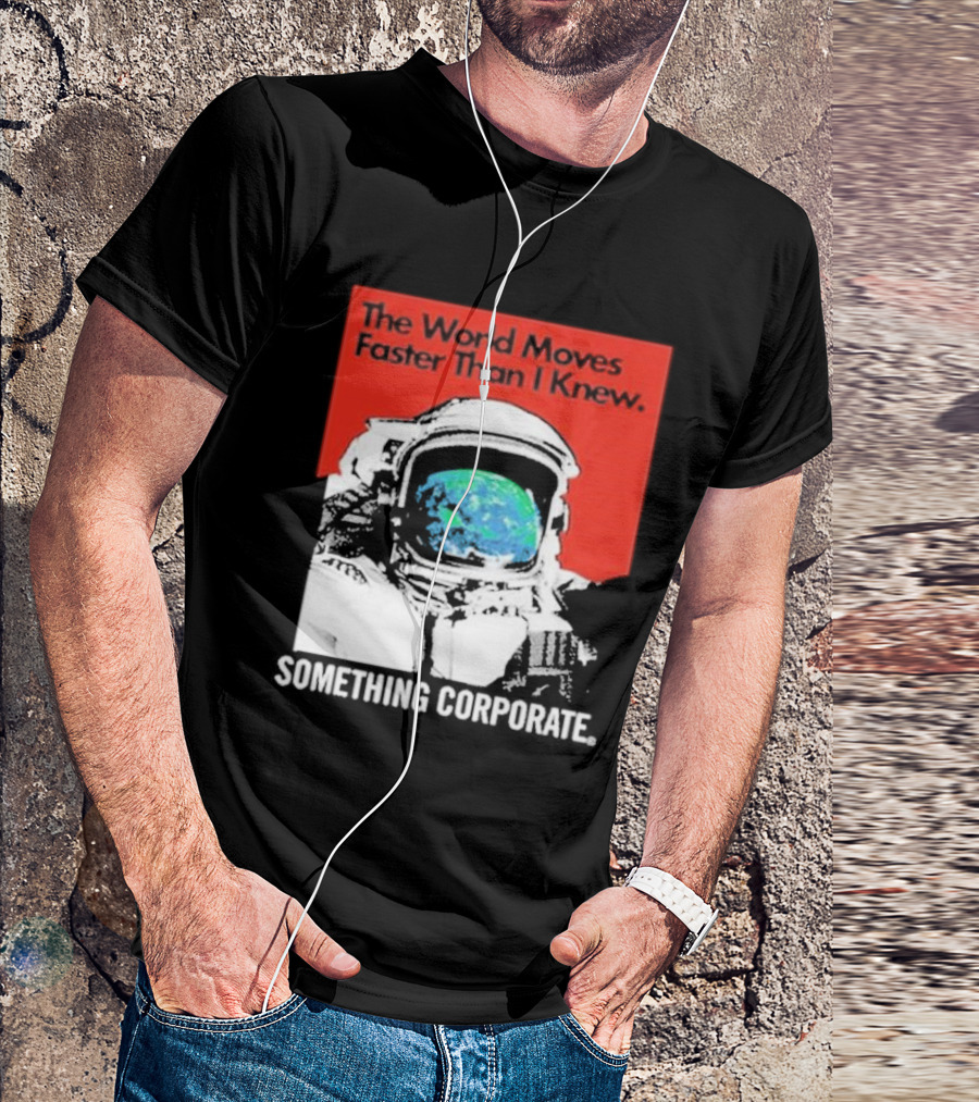 The World Moves Faster Than I Knew Astronaut Something Corporate T-Shirt