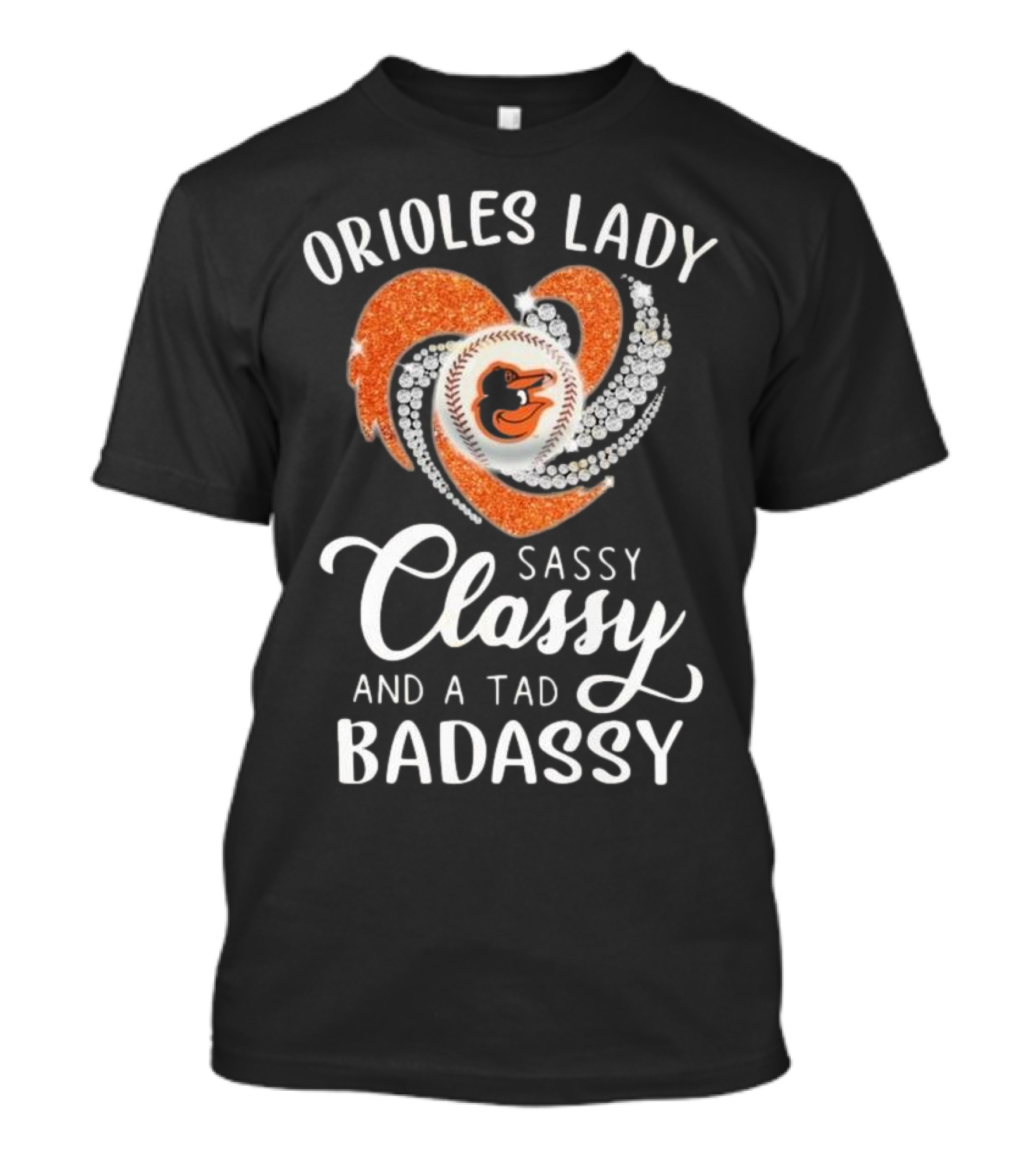 Orioles Lady Sassy Classy And A Tad Badassy 2025 Baseball Heart Design T-Shirt