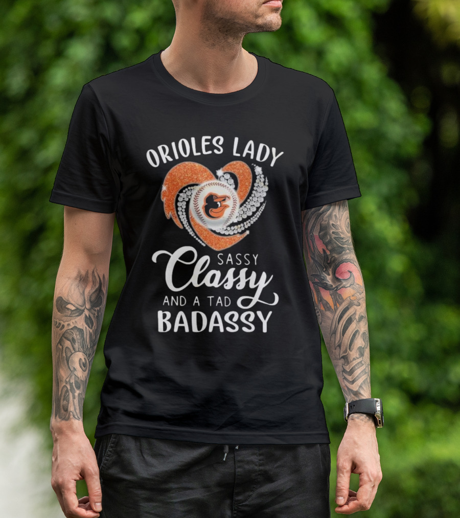 Orioles Lady Sassy Classy And A Tad Badassy 2025 Baseball Heart Design T-Shirt