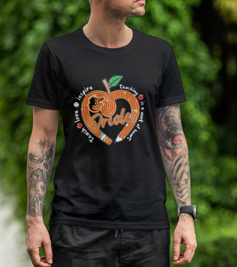 Orioles Teach Love Inspire Teaching Is A Work Of Heart T-Shirt