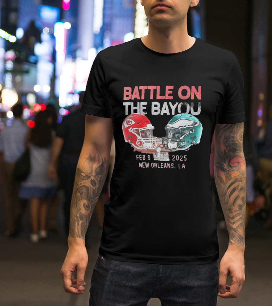 Battle On The Bayou Kansas City Chiefs Vs Philadelphia Eagles Super Bowl LIX Feb 9 2025 New Orleans LA T-Shirt
