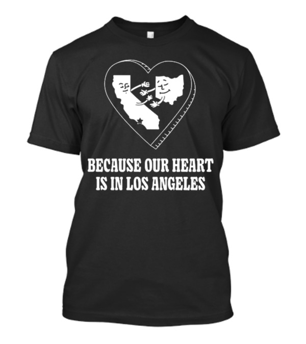 Our Heart Is In Los Angeles California Love Connection T-Shirt