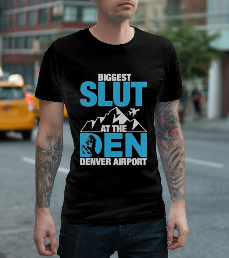 Biggest Slut at the Den Denver Airport T-Shirt