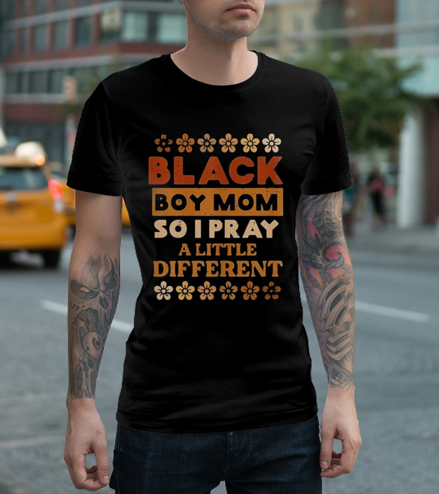 Black Boy Mom So I Pray A Little Different T-Shirt