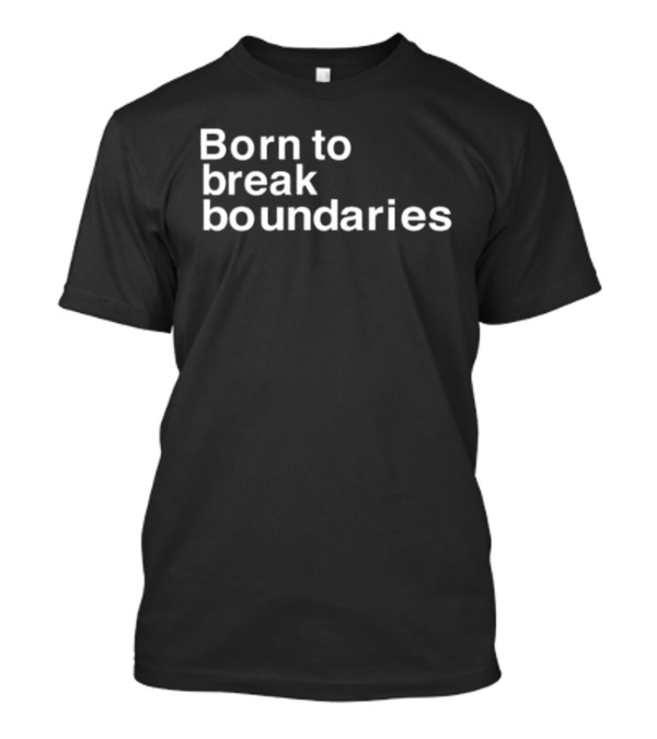 Born To Break Boundaries T-Shirt