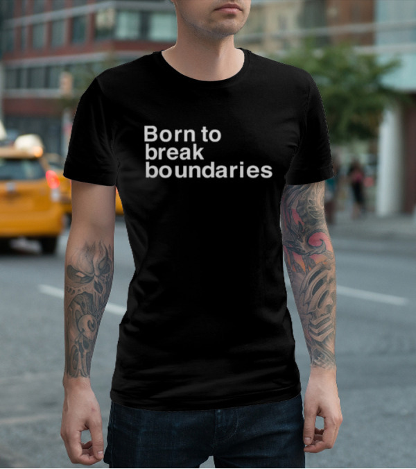 Born To Break Boundaries T-Shirt