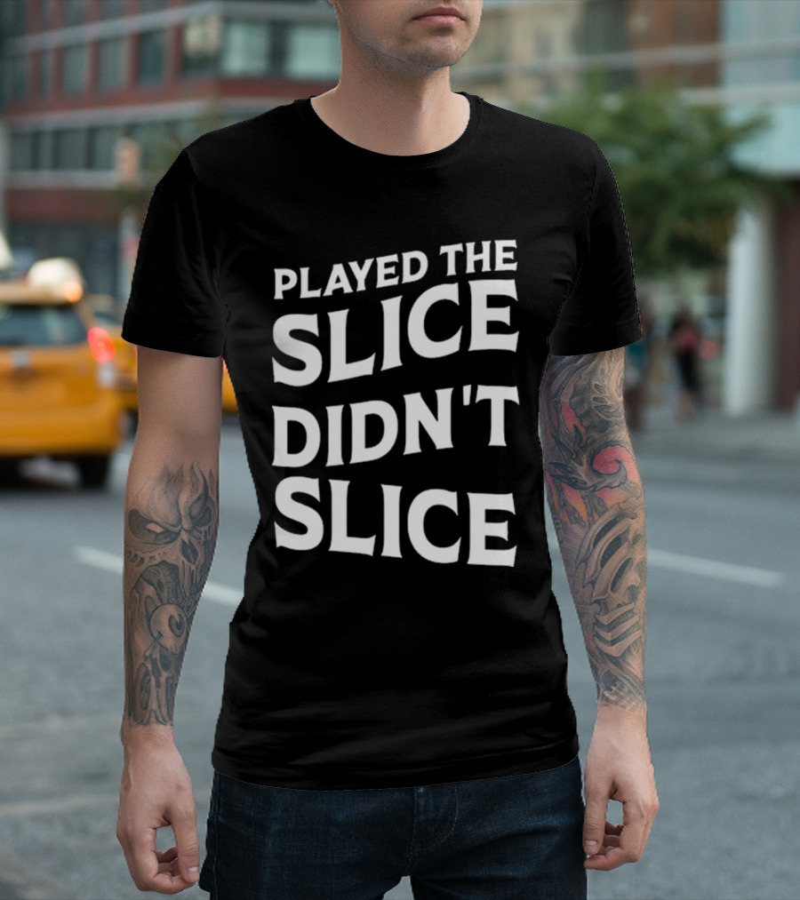 Breaking 100 Jerry Played The Slice Didn’t Slice T-Shirt