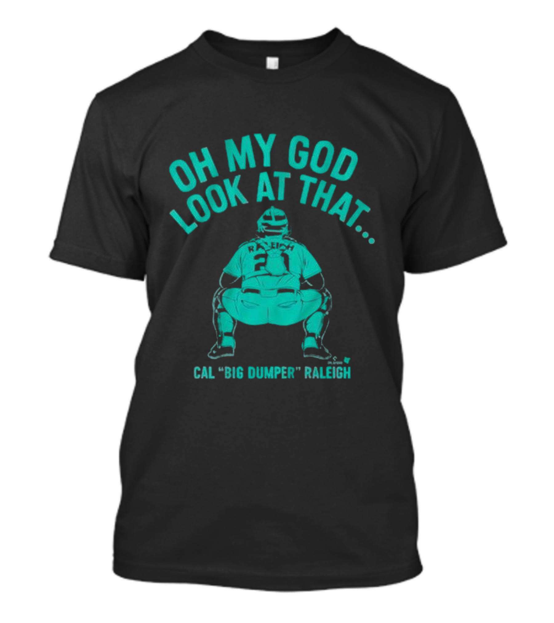 Cal Big Dumper Raleigh Oh My God Look At That T-Shirt