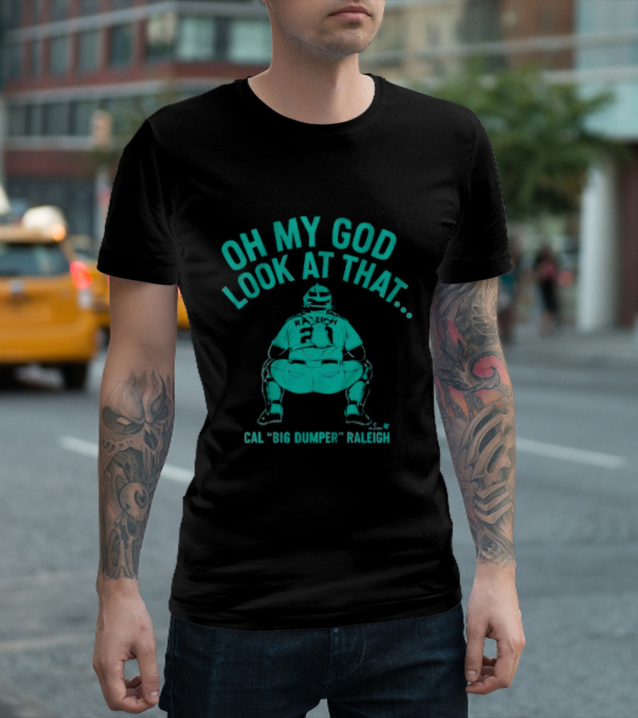 Cal Big Dumper Raleigh Oh My God Look At That T-Shirt