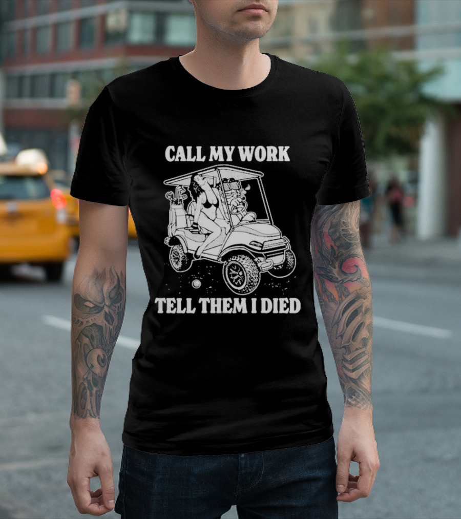 Call My Work Tell Them I Died T-Shirt