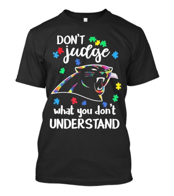 Carolina Panthers Autism Don’t Judge What You Don’t Understand T-Shirt